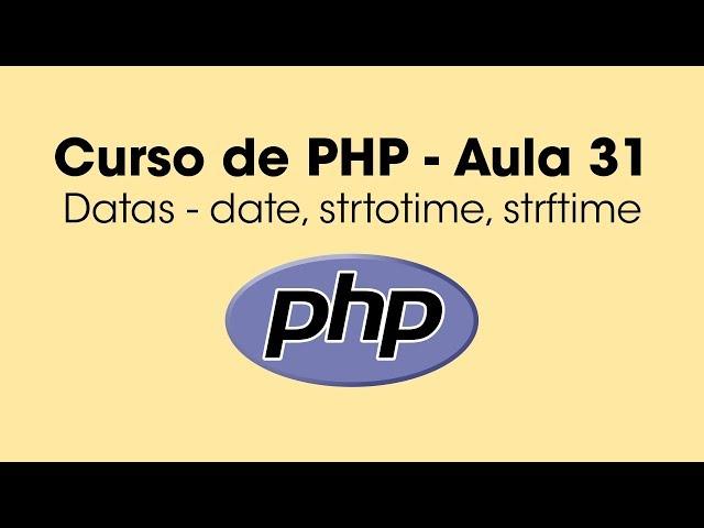 Datas em PHP (date, strtotime, strftime) - Aula 31