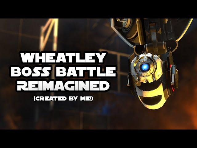 Wheatley Boss Battle - *Reimagined* (5000 Subscriber Special)