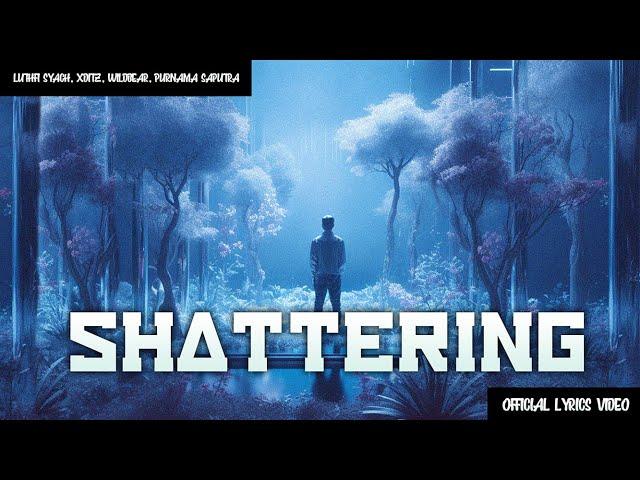 Luthfi Syach, XDITZ, Wildbear, Purnama Saputra - Shattering (Official Lyrics Video)