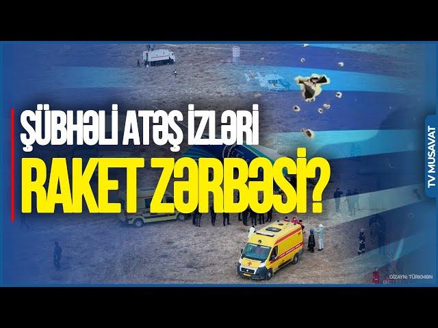 TƏCİLİ EFİR: Qəzaya uğrayan təyyarədə ŞÜBHƏLİ ATƏŞ İZLƏRİ: RAKET ZƏRBƏSİ? – AÇIQLANDI