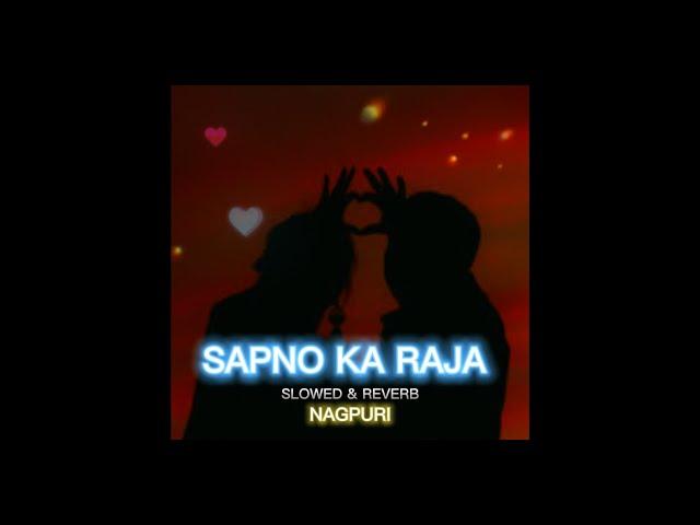 SAPNO KA RAJA | SLOWED AND REVERB | NAGPURI SONG | CHILL BEATS LoFi - NAGPURI