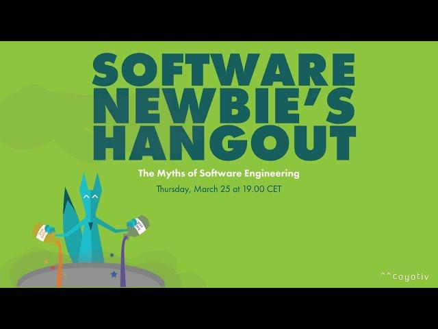 [SOFTWARE NEWBIE'S HANGOUT] The Myths of Software Engineering