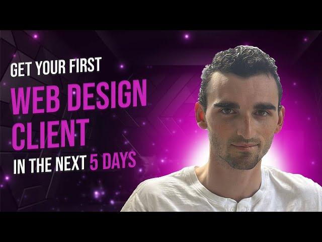 How to get your FIRST Web Design Client in the next 5 days