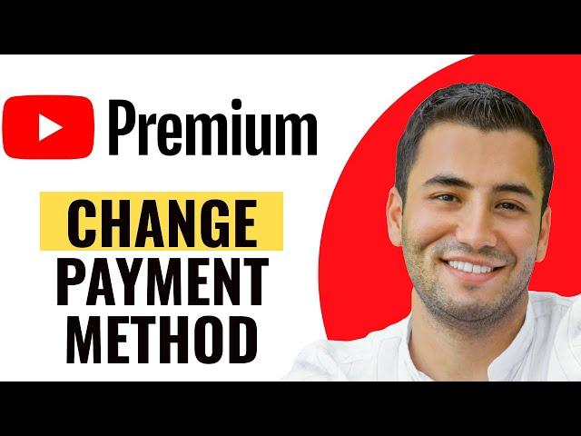 How to Change Payment Method on YouTube Premium