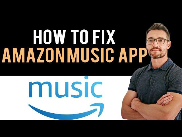  How To Fix Amazon Music App Not Working (Full Guide)