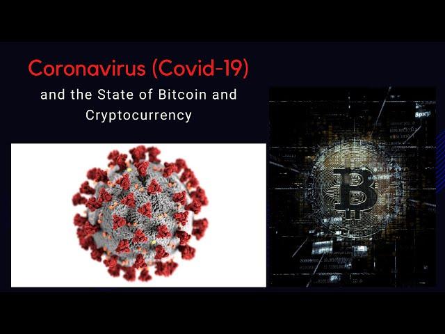 Coronavirus (Covid-19) and the State of Bitcoin and Cryptocurrency