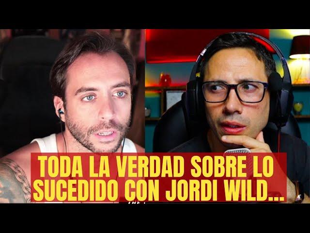 TODA la VERDAD sobre lo SUCEDIDO con el PODCAST de JORDI WILD....