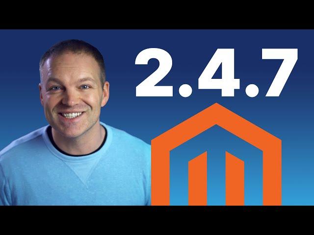 What's New in Magento 2.4.7