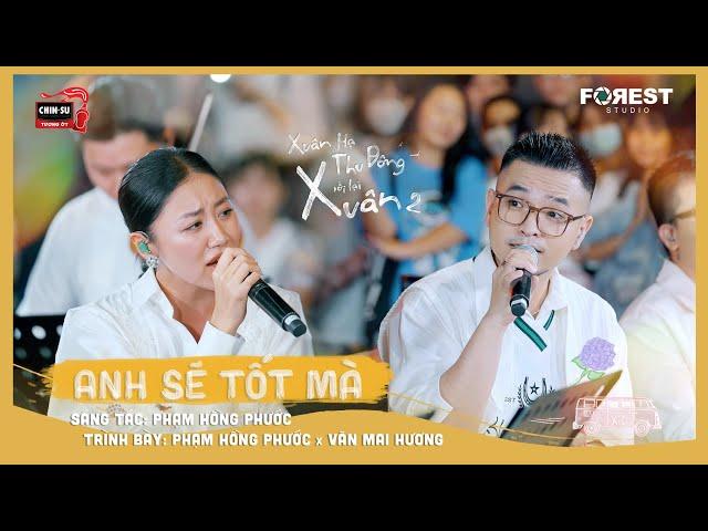 XHTDRLX2 | Anh Sẽ Tốt Mà - Phạm Hồng Phước x Văn Mai Hương live tại Xuân Hạ Thu Đông, rồi lại Xuân 2