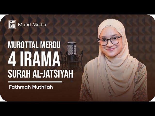 4 IRAMA! Murottal Merdu Surah Al-Jatsiyah || Fathmah Muthi'ah