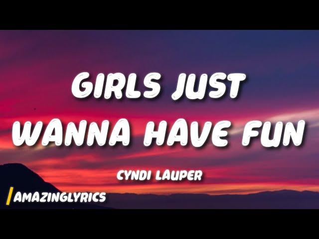 Cyndi Lauper - Girls Just Wanna Have Fun (Lyrics)