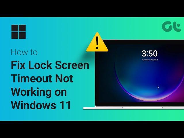 How to Fix Lock Screen Timeout Not Working on Windows 11 | Quick Fixes