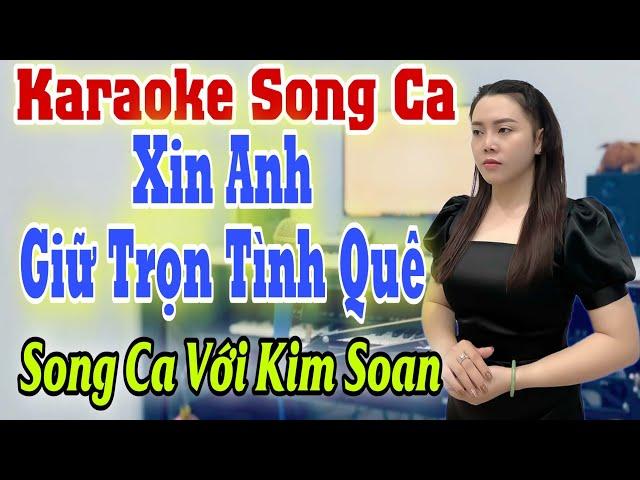 Karaoke Song Ca | Xin Anh Giữ Trọn Tình Quê | Thiếu Giọng Nam | Hát Với Kim Soan | Song Ca Với Ca Sĩ