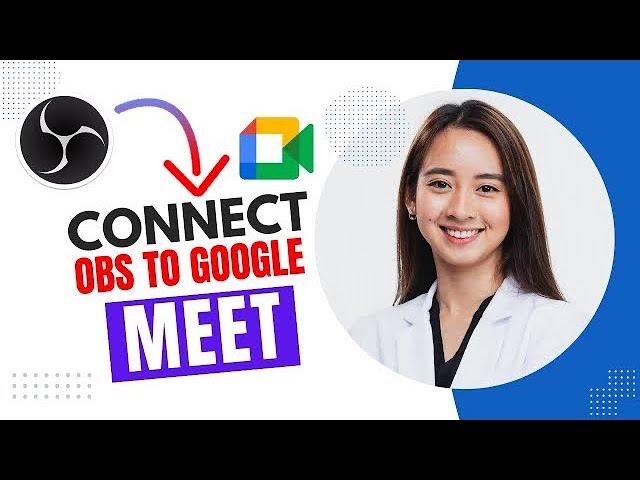 How to Connect OBS to Google Meet (Best Method).