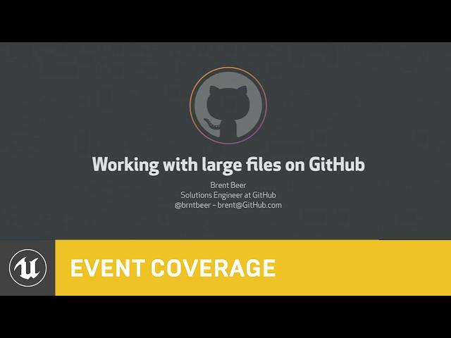 Working with Large Files on GitHub | GitHub 2015 Event Coverage | Unreal Engine