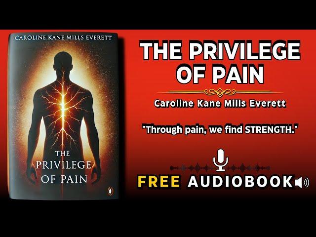 The Privilege of Pain by Caroline Kane Mills Everett | Free Audiobook