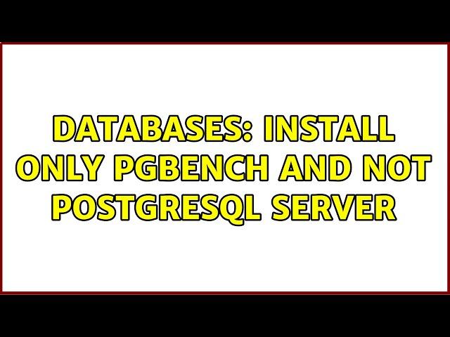 Databases: Install Only Pgbench and Not PostgreSQL Server