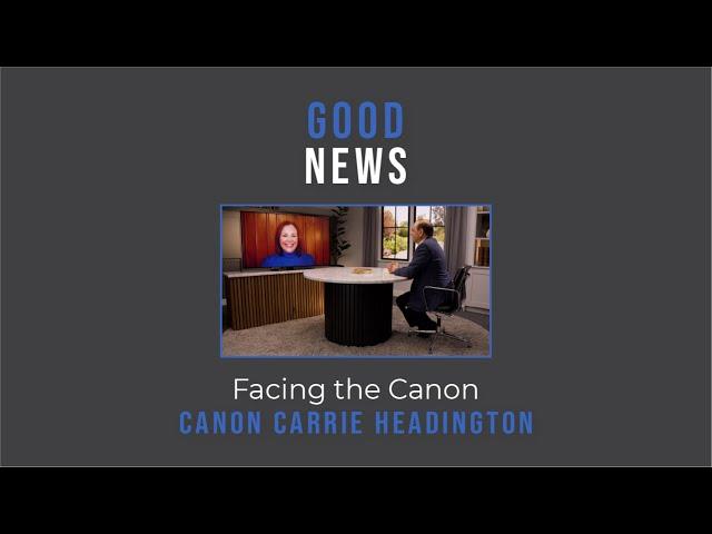 Good News: Facing the Canon // Canon Carrie Headington