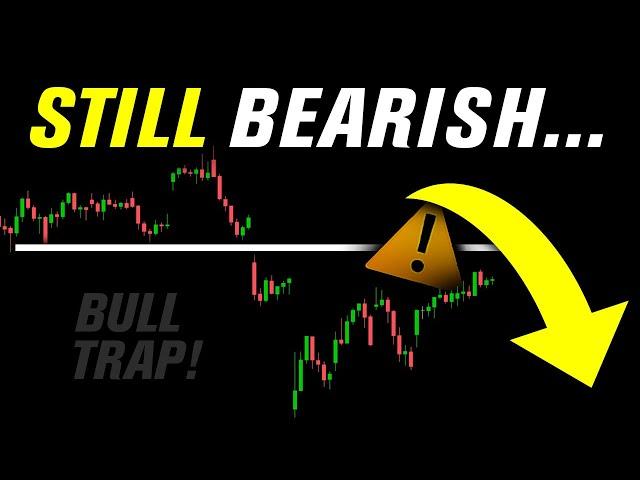 Last week was a BULL TRAP... I'm still bearish!