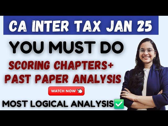 YOU MUST DO CA Inter Tax Jan 25 Top Scoring chapters️ + Past paper Analysis| Most Logical Analysis