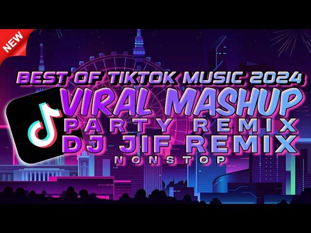 BEST OF TIKTOK MUSIC 2024 - VIRAL MASHUP NONSTOP (PARTY REMIX) DJ JIF REMIX