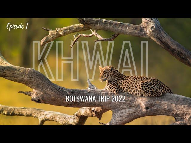 Return to KHWAI - Botswana Trip 2022 | Episode 1