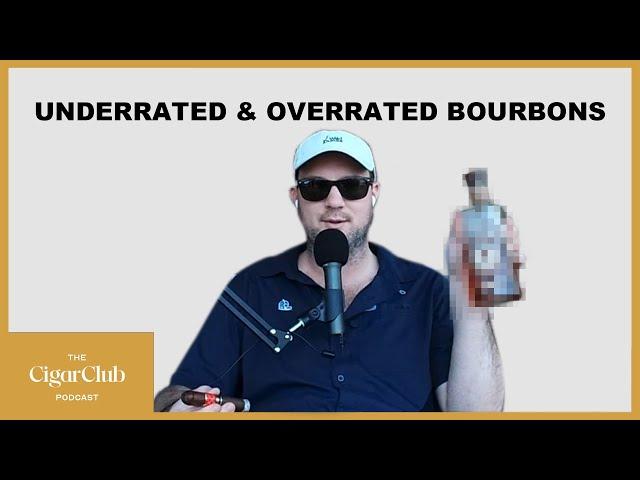 TOP UNDERRATED & OVERRATED BOURBONS | The CigarClub Podcast Ep. 44