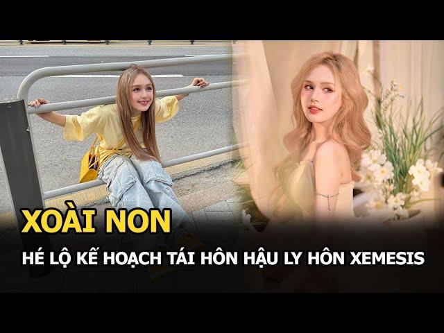 Xoài Non hé lộ kế hoạch tái hôn hậu ly hôn Xemesis