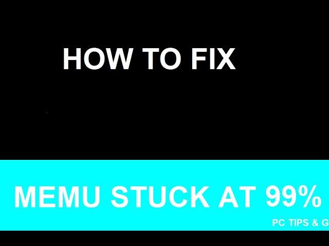 How to fix memu stuck at 99%