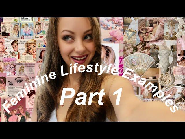 Examples of Living a Feminine Life // Part 1