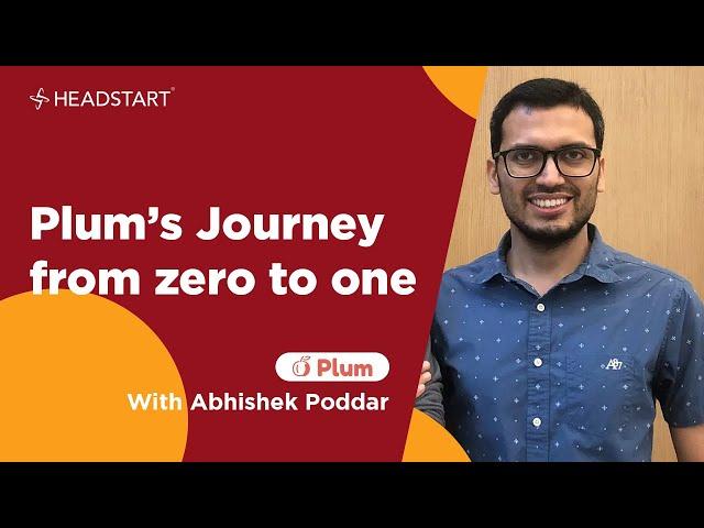 Plum’s Journey From Zero To One With Abhishek Poddar From Plum | Headstart