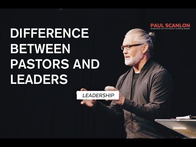 Leadership - The difference between Pastors & Leaders