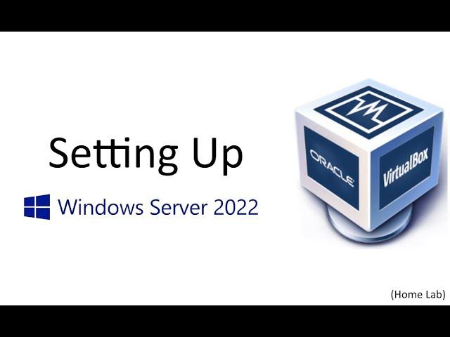 Setting Up Windows Server 2022 (Home Lab)