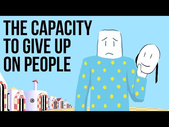 The Capacity to Give up on People