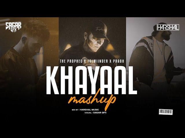 Khayaal Mashup - Harshal Music | Manave X 9:45 X Dilawara | Talwiinder | The PropheC | Mitraz