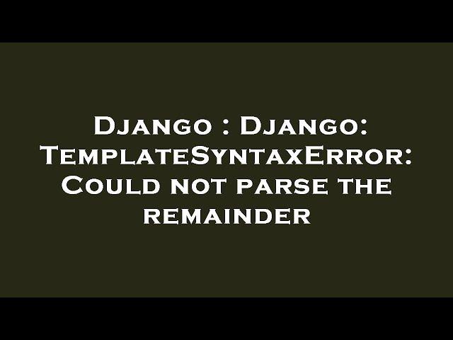 Django : Django: TemplateSyntaxError: Could not parse the remainder