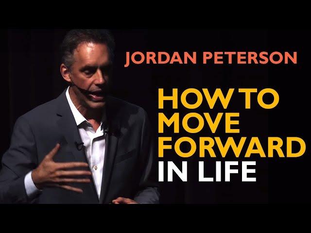 Jordan Peterson - How To Move Forward In Life