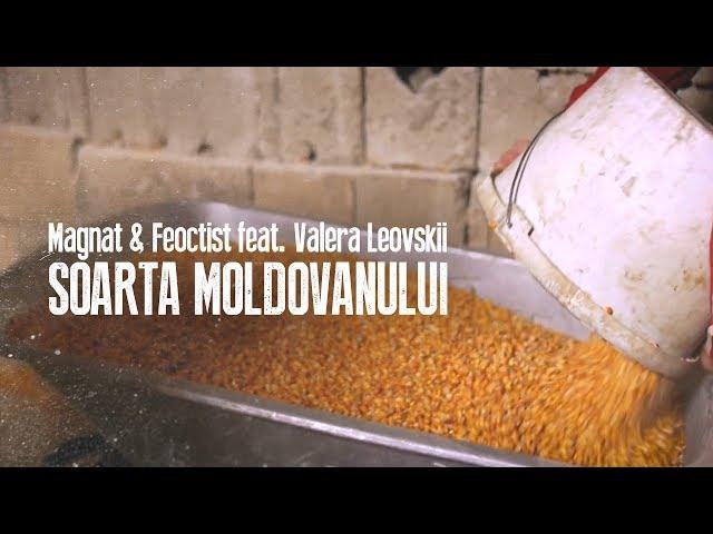 Magnat & Feoctist feat. Valera Leovskii - Soarta Moldovanului (Official Video 2017)