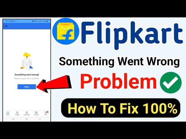 Flipkart Something Went Wrong Problem Fix 100% | Flipkart Something Went Wrong Issue Problem Solve