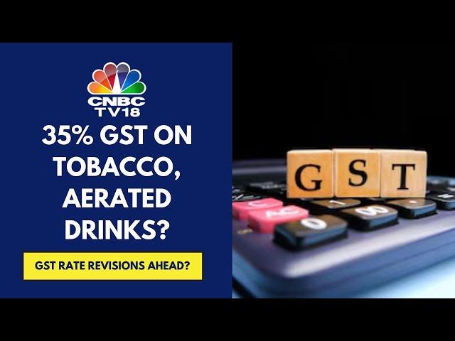 GoM Proposes A New Special GST Rate Of 35% On Tobacco & Aerated Beverages: Sources | CNBC TV18