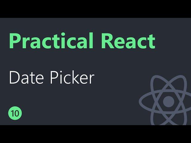 Practical React - 10 - Date Picker