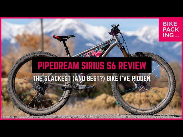 Pipedream Sirius S6 Review: The Slackest (and Best?) Bike I’ve Ridden!