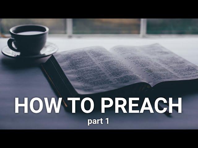 How to Preach (part 1): Sermon Preparation / Writing