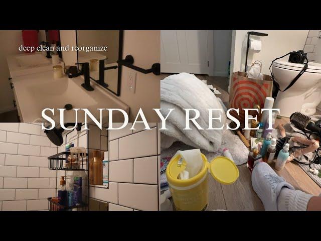 SUNDAY RESET | bathroom deep clean, organizing, and getting my life together