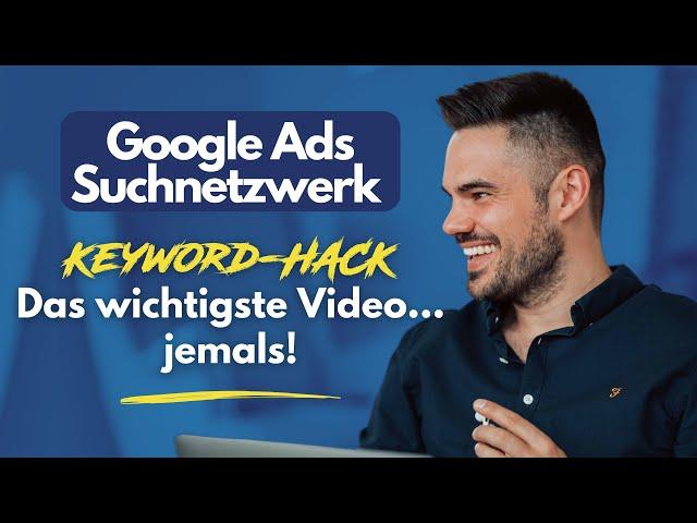 Google Ads Suchnetzwerk Keyword-Hack – Das wichtigste Video jemals