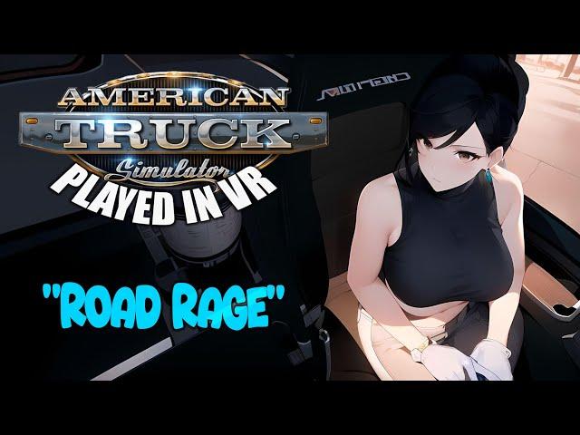 American Truck Simulator - VR | "Road Rage"