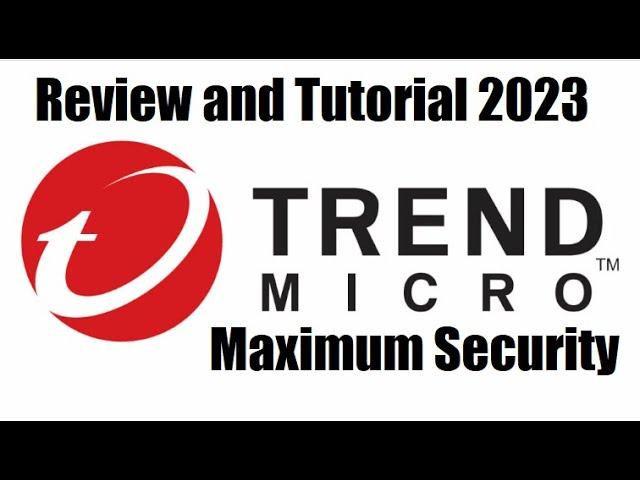 Trend Micro Maximum Security 2023 - 2024 Review and Tutorial