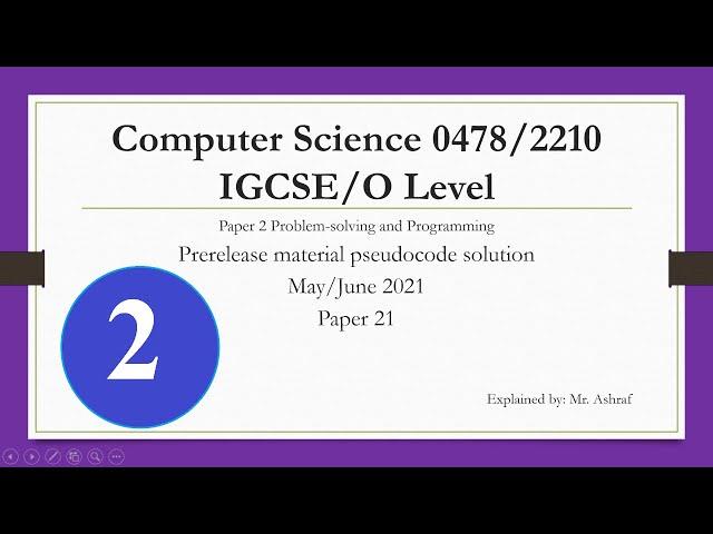 Computer Science 0478/2210 Prerelease material pseudocode solution P21 May/June 2021: Part2