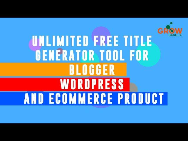 Unlimited Free Title Generator Tool For Blogger, WordPress and (Bangla) |Title Generator| GrowBangla