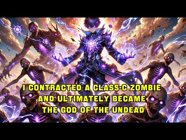 I Contracted a Class-C Zombie and Ultimately Became the God of the Undead